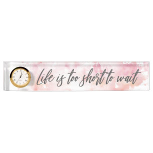 Life is too short to wait nameplate