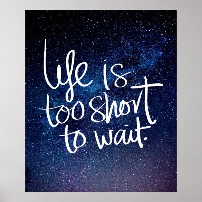 LIFE IS TOO SHORT TO WAIT Night Sky Quote Poster (Front)