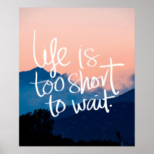 LIFE IS TOO SHORT TO WAIT Sunset Mountains Quote Poster