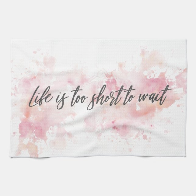 Life is too short to wait tea towel (Horizontal)