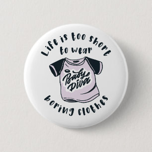 Life is too short to wear boring clothes 6 cm round badge