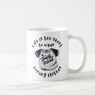 Life is too short to wear boring clothes coffee mug