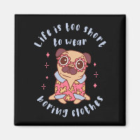 Life is too short to wear boring clothes