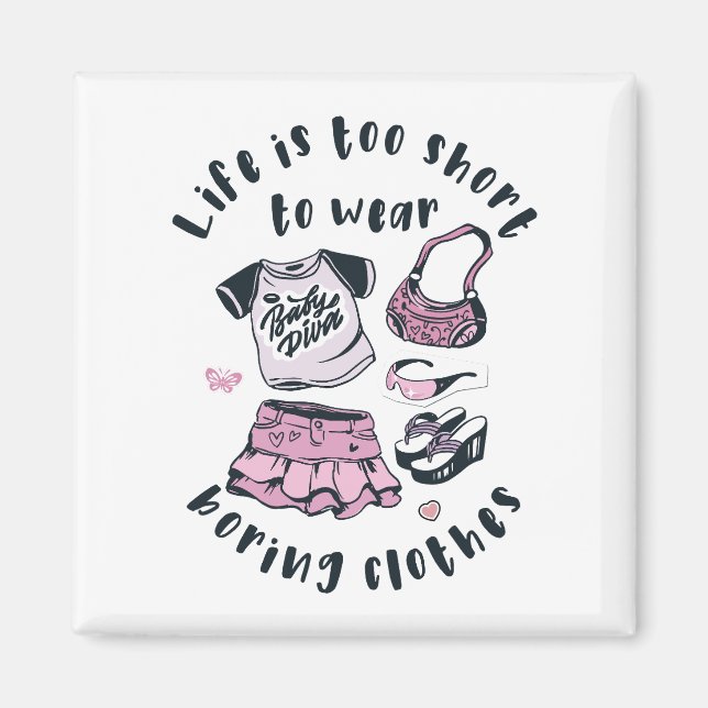 Life is too short to wear boring clothes magnet (Front)