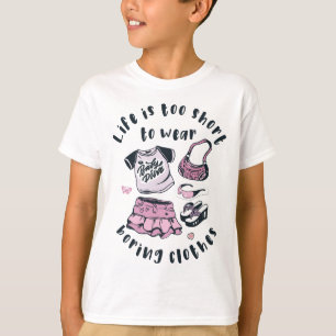 Life is too short to wear boring clothes T-Shirt