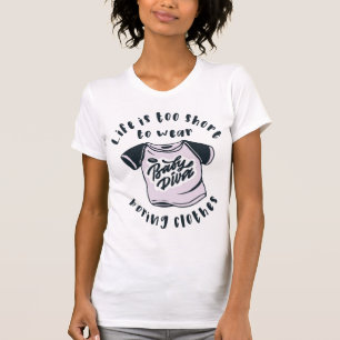 Life is too short to wear boring clothes T-Shirt