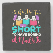 Life Is Too Shorts To Have Boring Nails
