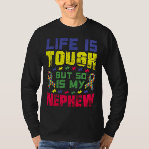Life Is Tough Autism Awareness Nephew Aunt Uncle G T-Shirt