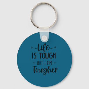 Life Is Tough But I Am Tougher Shirt Feminism Moti Key Ring