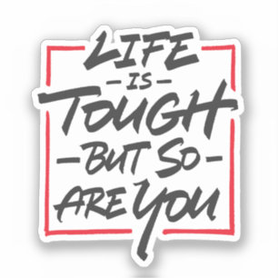 Life is tough but so are you