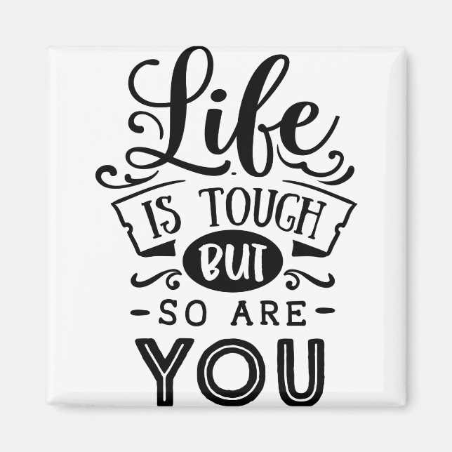 Life Is Tough But So Are You Magnet (Front)