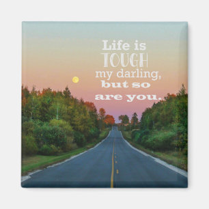 Life is Tough but So Are You Magnet