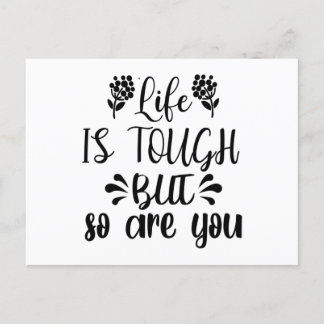 Life Is Tough But So Are You Postcard