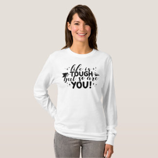 Life is tough but so are you T-Shirt
