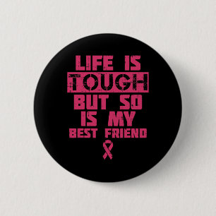 Life Is Tough But So Is My Friend Breast Cancer Gi 6 Cm Round Badge