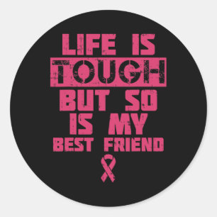 Life Is Tough But So Is My Friend Breast Cancer Gi Classic Round Sticker
