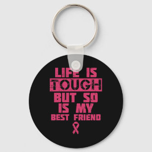 Life Is Tough But So Is My Friend Breast Cancer Gi Key Ring