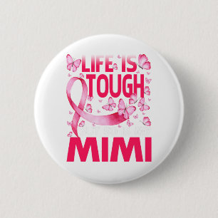 Life Is Tough But So Is My Mimi Breast Cancer 6 Cm Round Badge