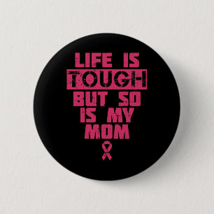 Life Is Tough But So Is My Mum Breast Cancer Gift 6 Cm Round Badge