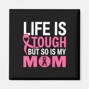 Life Is Tough But So Is My Mum Breast Cancer Ribbo Magnet