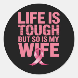 Life Is Tough But So Is My Wife Breast Cancer Awar Classic Round Sticker