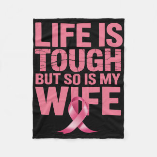 Life Is Tough But So Is My Wife Breast Cancer Awar Fleece Blanket