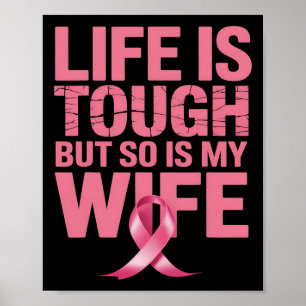 Life Is Tough But So Is My Wife Breast Cancer Awar Poster