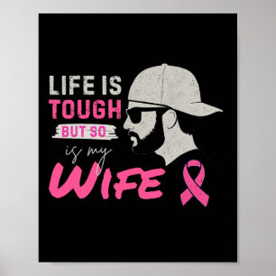 Life Is Tough But So Is My Wife Breast Cancer Awar Poster