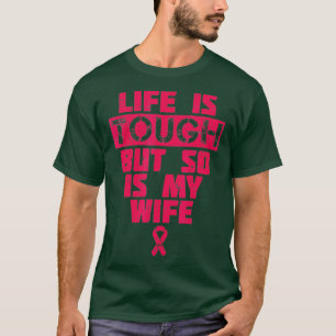 Life Is Tough But So Is My Wife Breast Cancer Awar T-Shirt