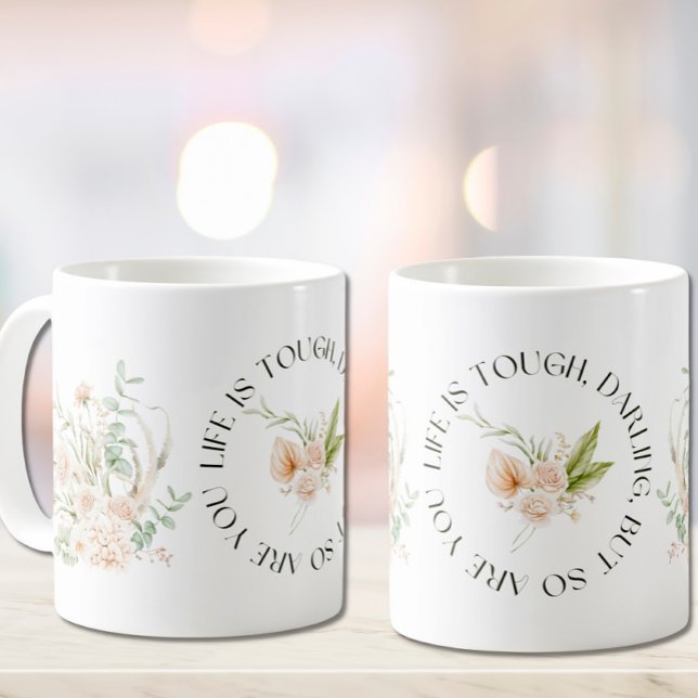 Life is tough, darling, but so are you Quote Mug (Creator Uploaded)