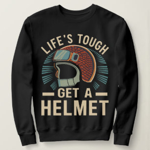 Life Is Tough Get A Helmet Funny Graphic For Women Sweatshirt