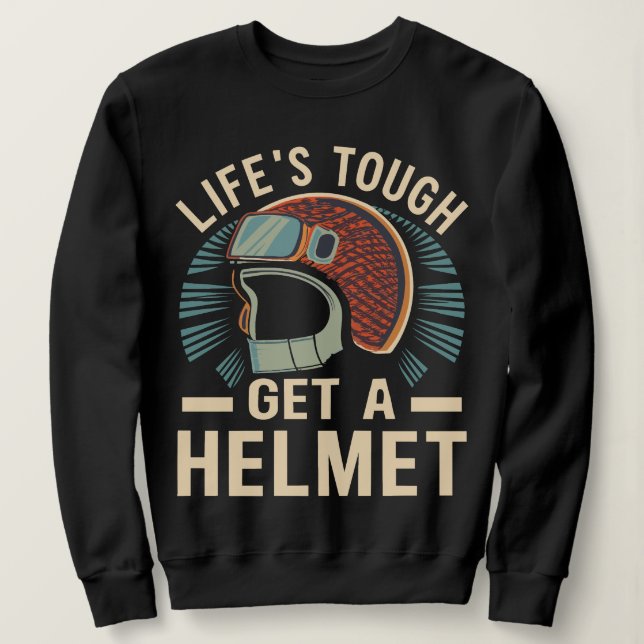 Life Is Tough Get A Helmet Funny Graphic For Women Sweatshirt (Design Front)