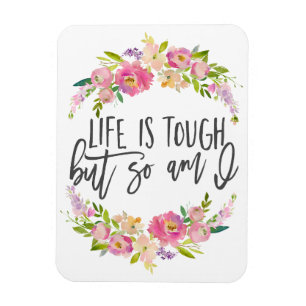 Life is tough, Inspirational quote, Boho floral Magnet