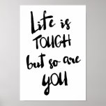 Life is Tough | Modern Calligraphy Poster<br><div class="desc">Life is tough but so are you!  Available in variety of colours.</div>