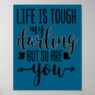 Life Is Tough My Darling But So Are You Motivation Poster