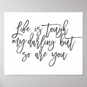 Life is tough my darling but so are you Poster