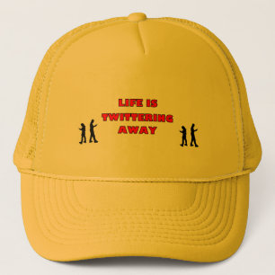 LIFE IS TWITTERING AWAY Hat