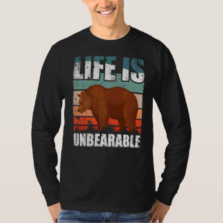 Life Is Unbearable T-Shirt