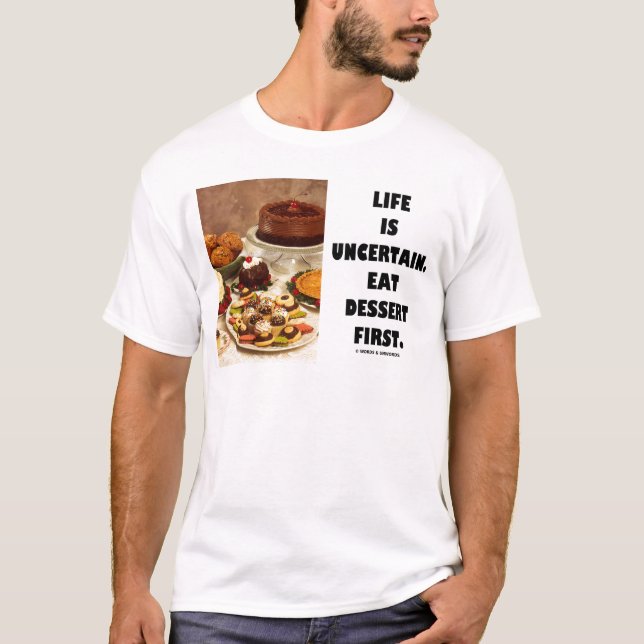 Life Is Uncertain.  Eat Dessert First. (Humour) T-Shirt (Front)