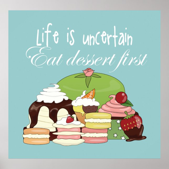 Life is uncertain eat dessert first poster (Front)