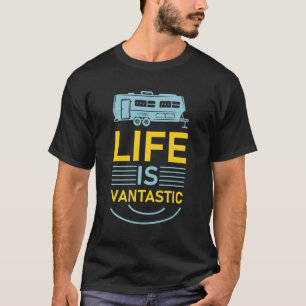 Life Is Vantastic - RV Camping - Camper Van T-Shirt