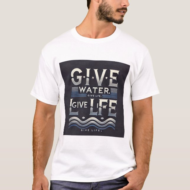 Life is water water is life give water t-shirt  (Front)