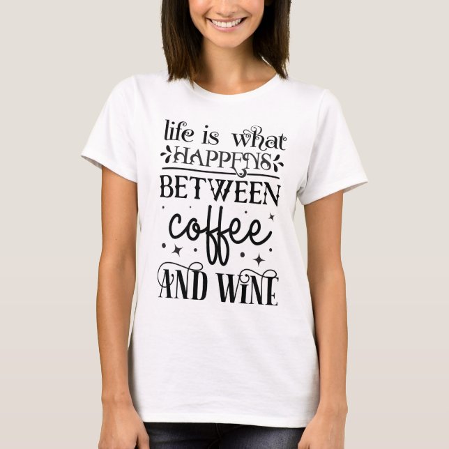 Life is what happens T-Shirt (Front)