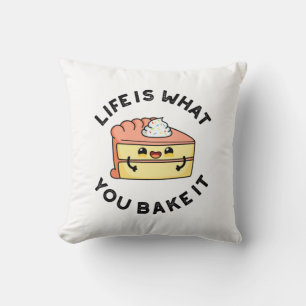 Life Is What You Bake It Funny Cake Pun Cushion