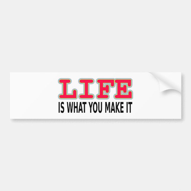 Life Is What You Make It Bumper Sticker (Front)