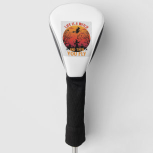 Life Is Witch Then You Fly Halloween Graveyard Bat Golf Head Cover