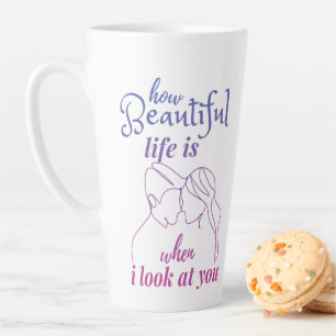 Life Is Wonderful When I Look At You Latte Mug