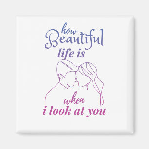 life is wonderful when I look at you Magnet