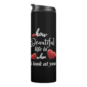 Life Is Wonderful When I Look At You Thermal Tumbler
