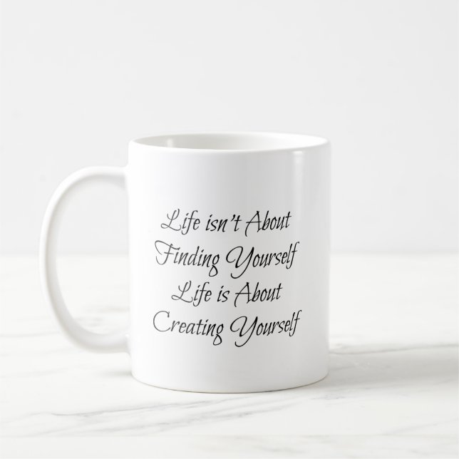 "Life Isn't About Finding Yourself, Life ...Phrase Coffee Mug (Left)